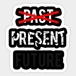 no PAST, PRESENT, no FUTURE 2 Sticker